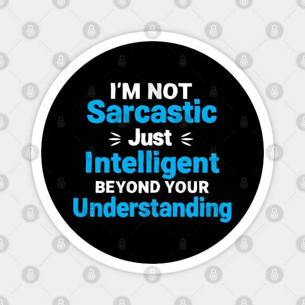 i'm not sarcastic i'm just intelligent beyond your understanding Magnet by TIHONA